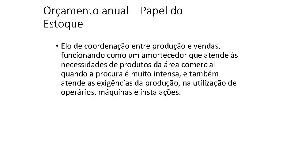 Orçamento anual – Papel do Estoque • Elo de coordenação entre produção e vendas,