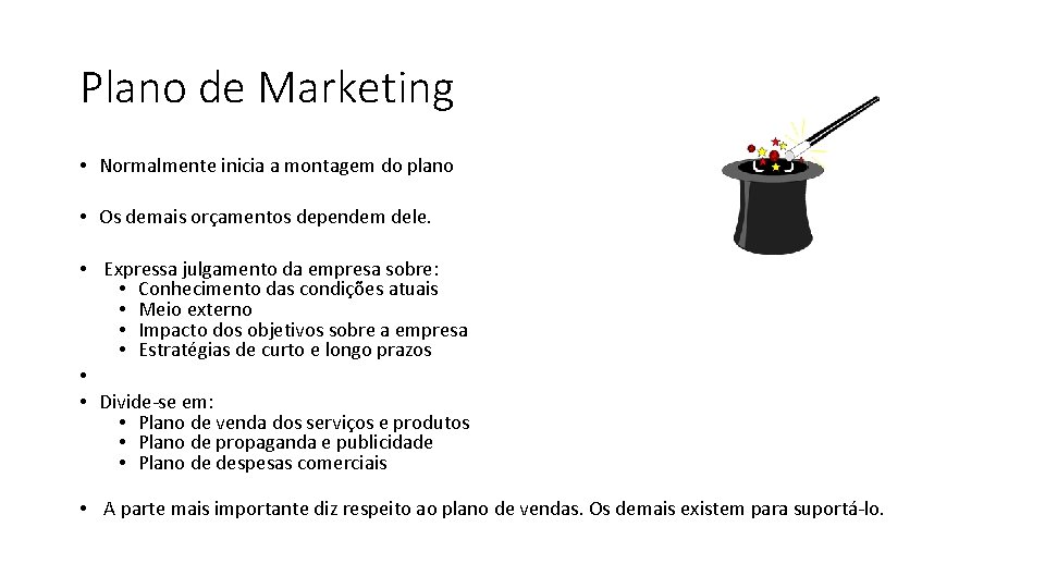 Plano de Marketing • Normalmente inicia a montagem do plano • Os demais orçamentos