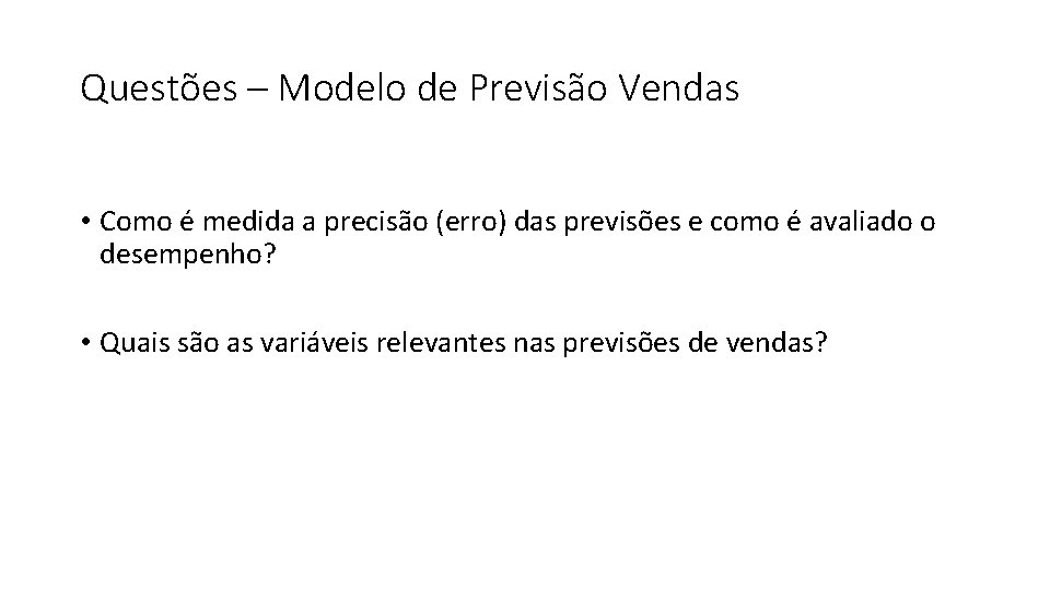 Questões – Modelo de Previsão Vendas • Como é medida a precisão (erro) das