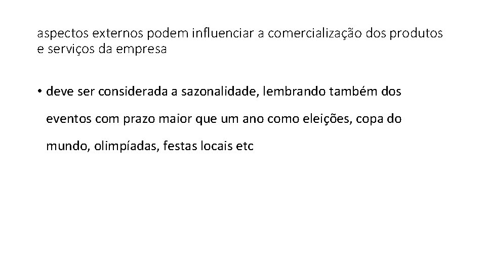 aspectos externos podem influenciar a comercialização dos produtos e serviços da empresa • deve