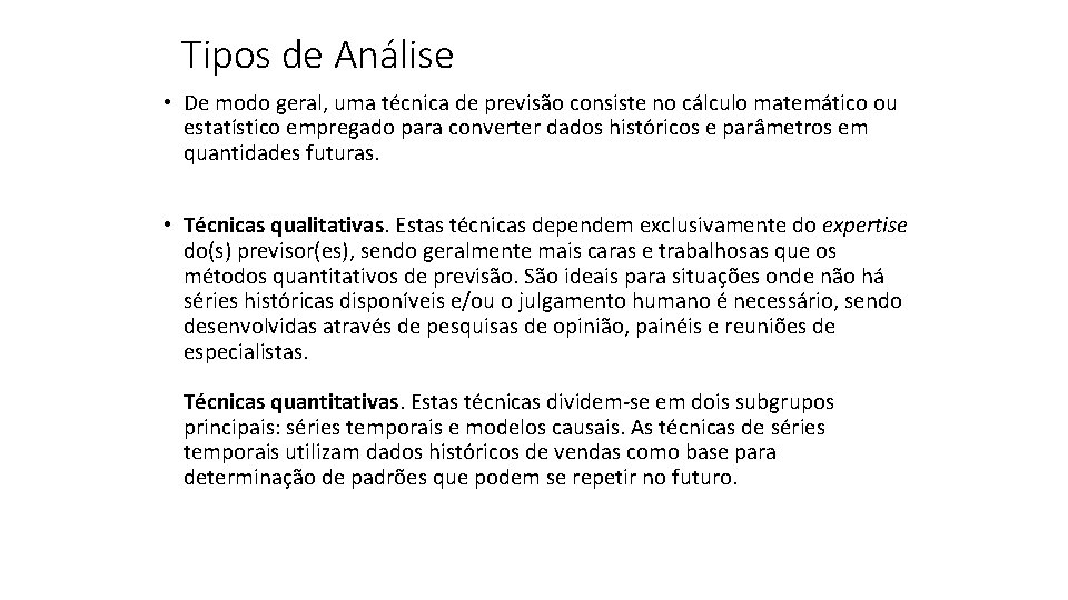 Tipos de Análise • De modo geral, uma técnica de previsão consiste no cálculo