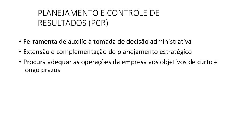 PLANEJAMENTO E CONTROLE DE RESULTADOS (PCR) • Ferramenta de auxílio à tomada de decisão