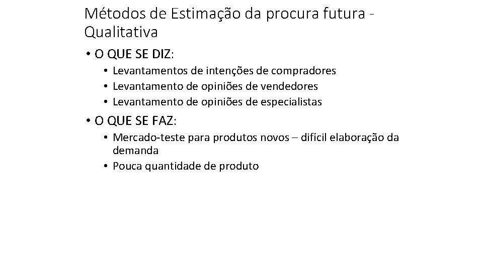 Métodos de Estimação da procura futura Qualitativa • O QUE SE DIZ: • Levantamentos