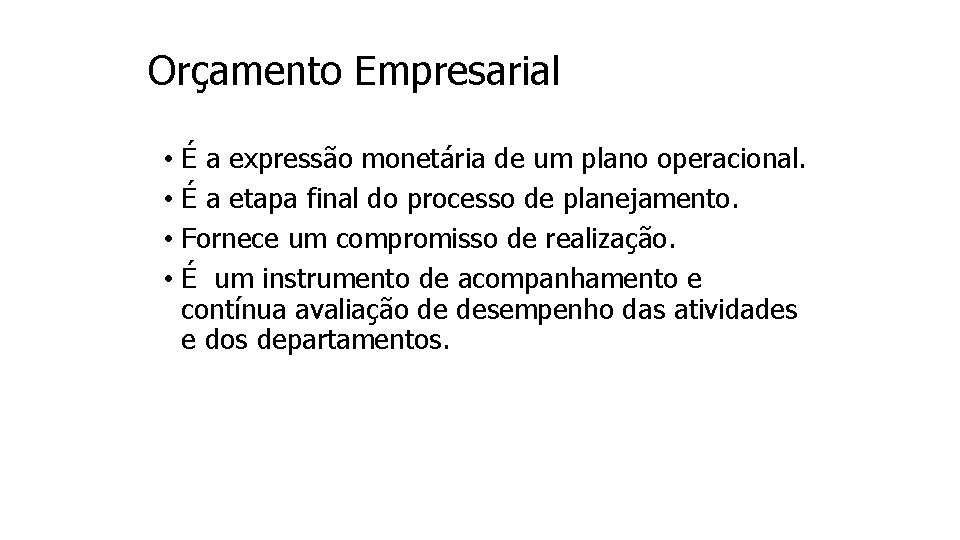 Orçamento Empresarial • É a expressão monetária de um plano operacional. • É a