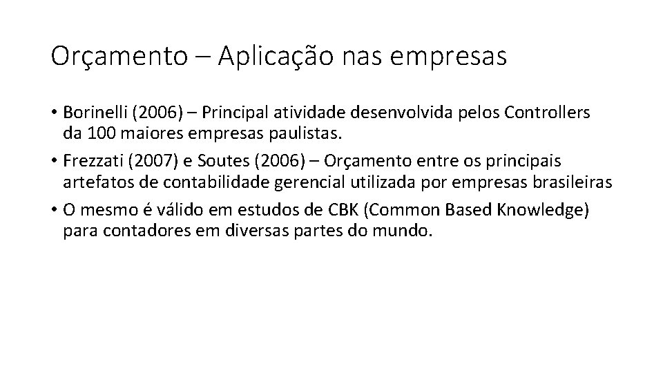 Orçamento – Aplicação nas empresas • Borinelli (2006) – Principal atividade desenvolvida pelos Controllers