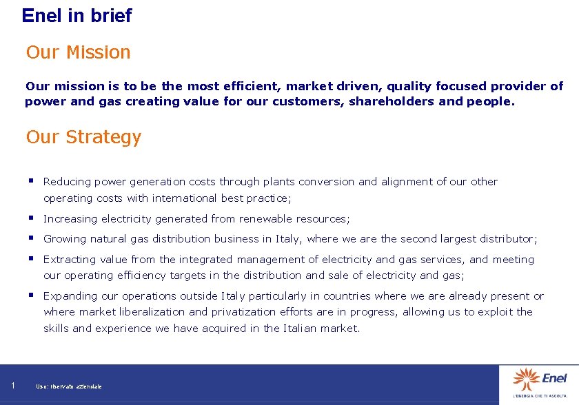 Enel in brief Our Mission Our mission is to be the most efficient, market