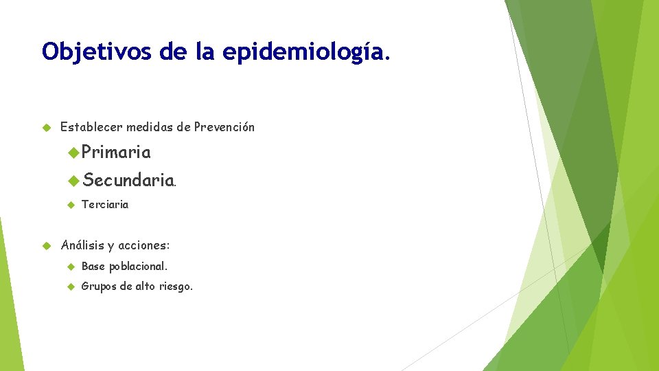 Objetivos de la epidemiología. Establecer medidas de Prevención Primaria Secundaria. Terciaria Análisis y acciones: