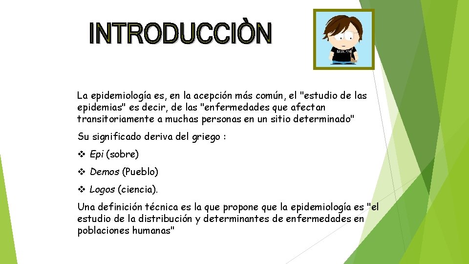 La epidemiología es, en la acepción más común, el "estudio de las epidemias" es