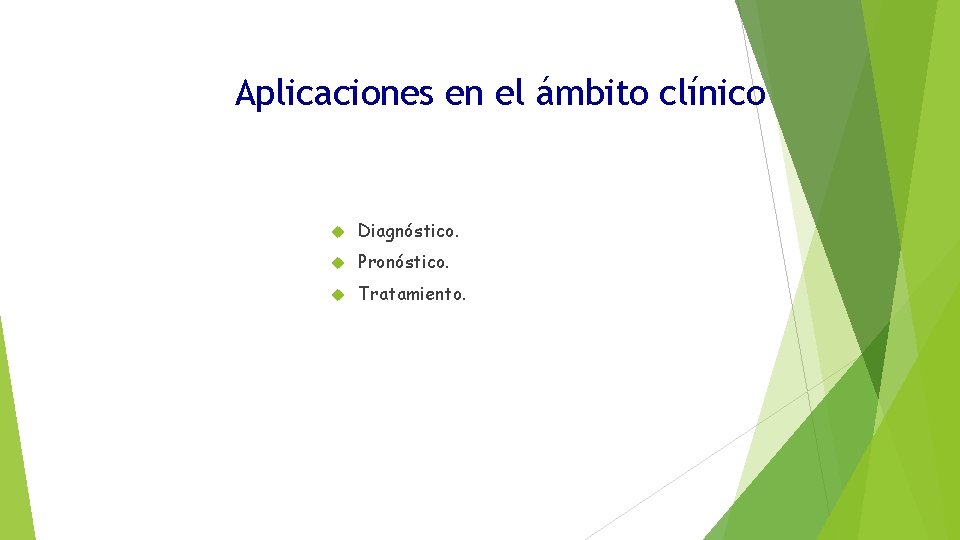 Aplicaciones en el ámbito clínico Diagnóstico. Pronóstico. Tratamiento. 