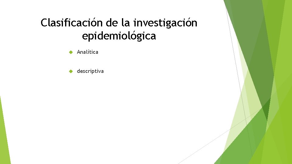 Clasificación de la investigación epidemiológica Analítica descriptiva 
