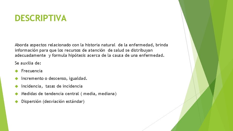 DESCRIPTIVA Aborda aspectos relacionado con la historia natural de la enfermedad, brinda información para