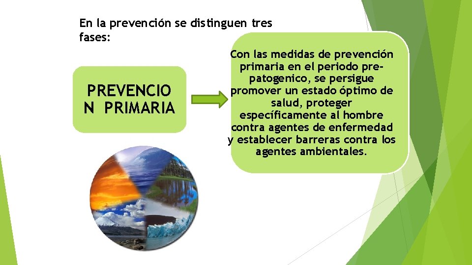 En la prevención se distinguen tres fases: Con las medidas de prevención primaria en