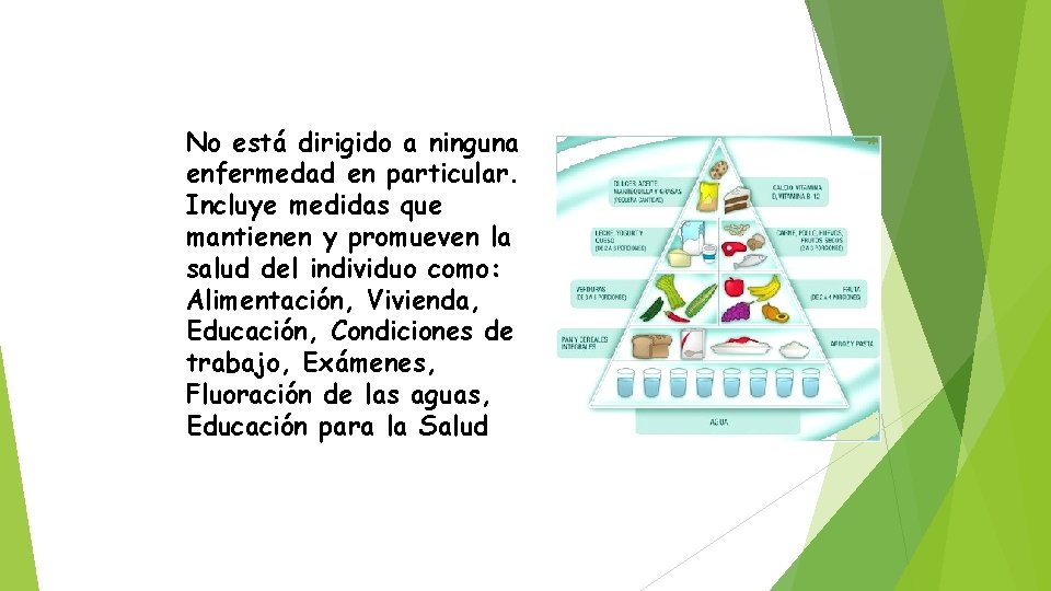 No está dirigido a ninguna enfermedad en particular. Incluye medidas que mantienen y promueven