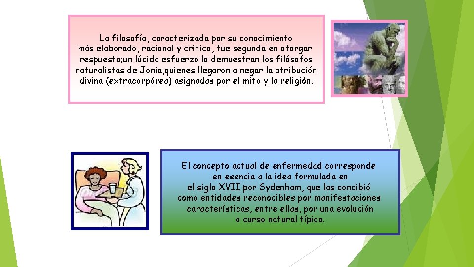 La filosofía, caracterizada por su conocimiento más elaborado, racional y crítico, fue segunda en