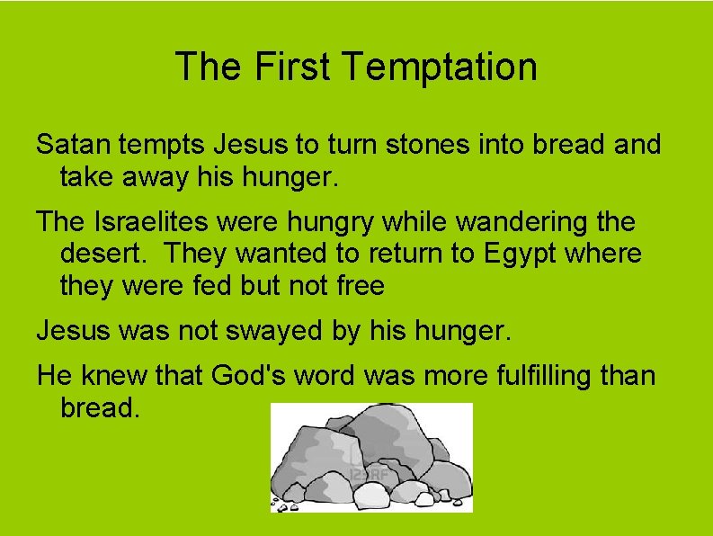 The First Temptation Satan tempts Jesus to turn stones into bread and take away