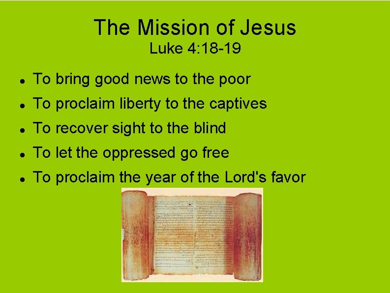 The Mission of Jesus Luke 4: 18 -19 To bring good news to the