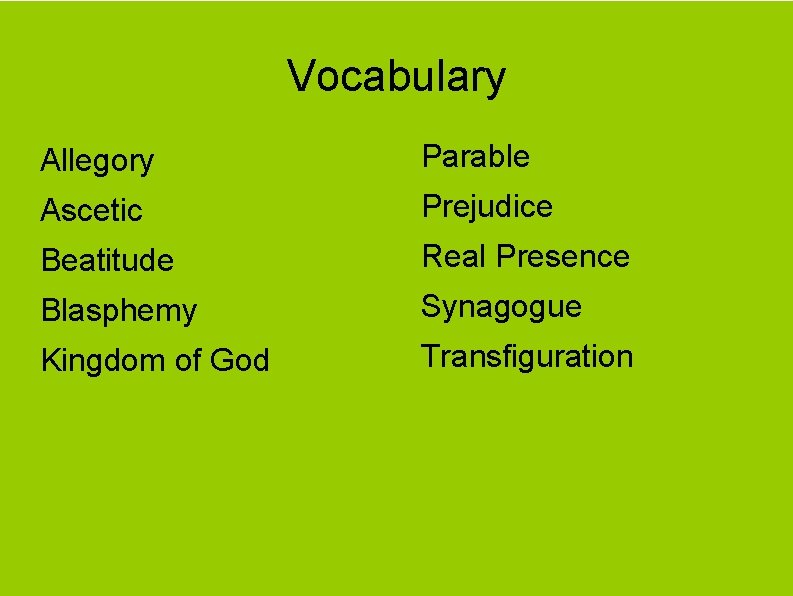 Vocabulary Allegory Parable Ascetic Prejudice Beatitude Real Presence Blasphemy Synagogue Kingdom of God Transfiguration