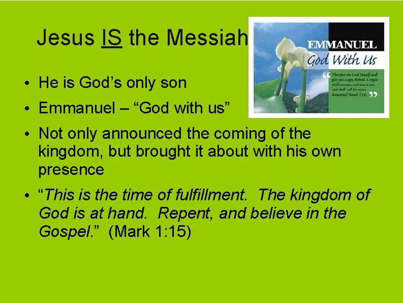 Jesus IS the Messiah • He is God’s only son • Emmanuel – “God