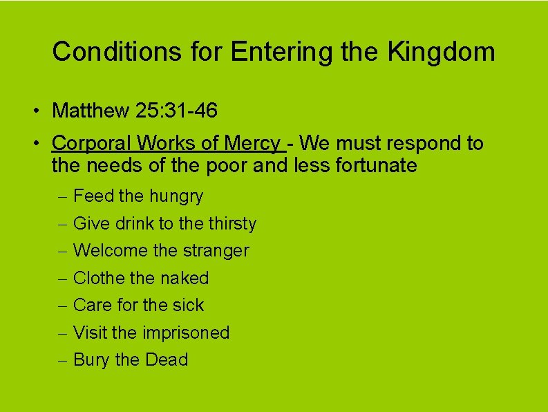 Conditions for Entering the Kingdom • Matthew 25: 31 -46 • Corporal Works of