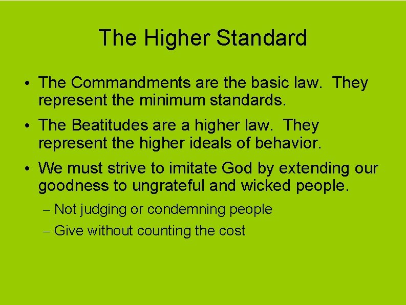 The Higher Standard • The Commandments are the basic law. They represent the minimum