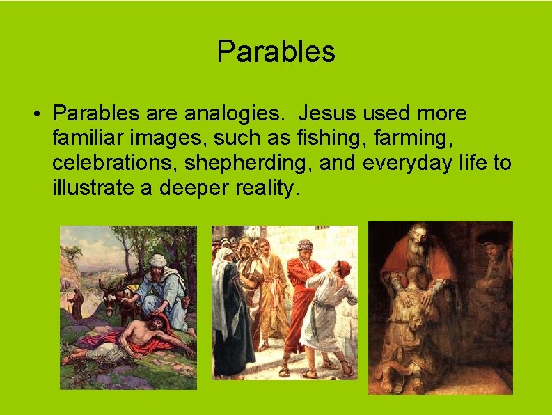 Parables • Parables are analogies. Jesus used more familiar images, such as fishing, farming,