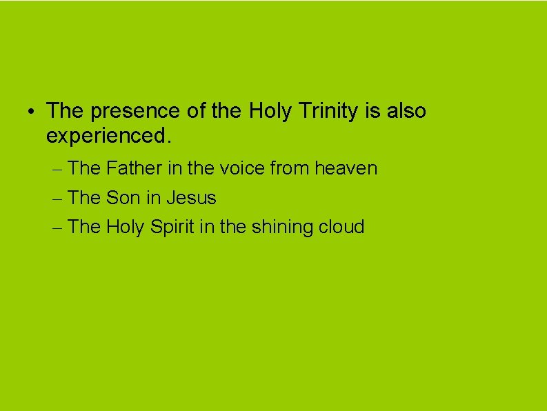  • The presence of the Holy Trinity is also experienced. – The Father