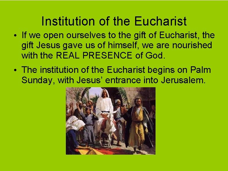 Institution of the Eucharist • If we open ourselves to the gift of Eucharist,