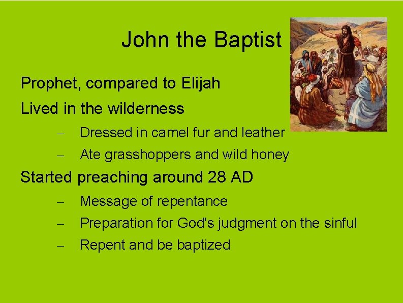 John the Baptist Prophet, compared to Elijah Lived in the wilderness – – Dressed