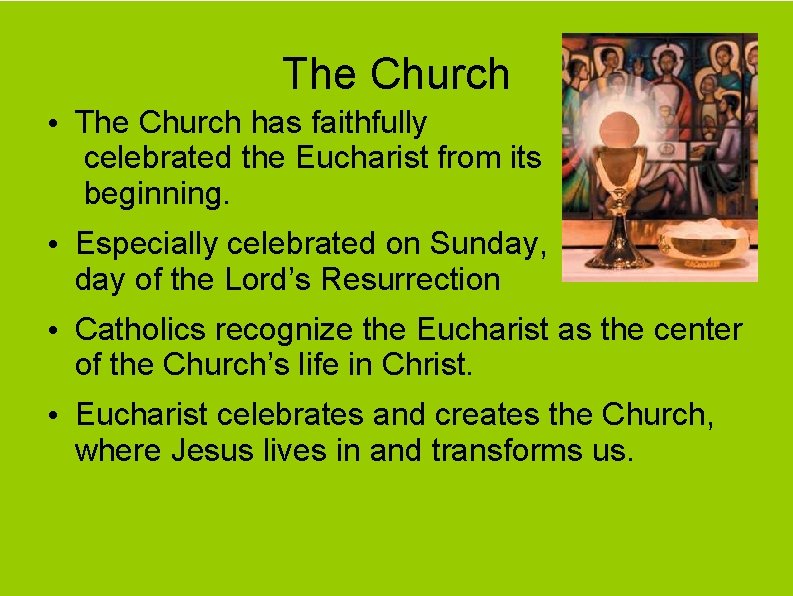 The Church • The Church has faithfully celebrated the Eucharist from its beginning. •