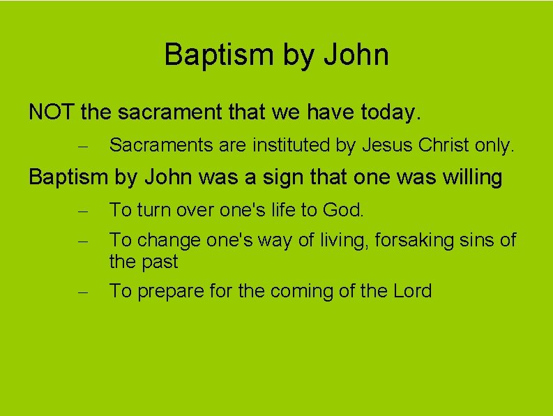 Baptism by John NOT the sacrament that we have today. – Sacraments are instituted