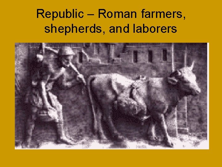 Republic – Roman farmers, shepherds, and laborers 