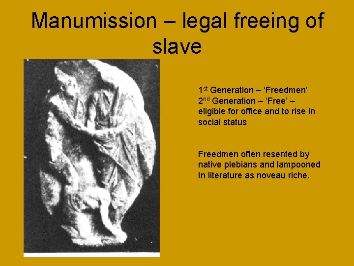Manumission – legal freeing of slave 1 st Generation – ‘Freedmen’ 2 nd Generation