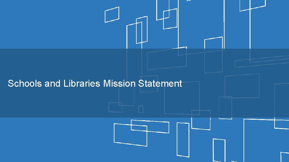 Schools and Libraries Mission Statement 