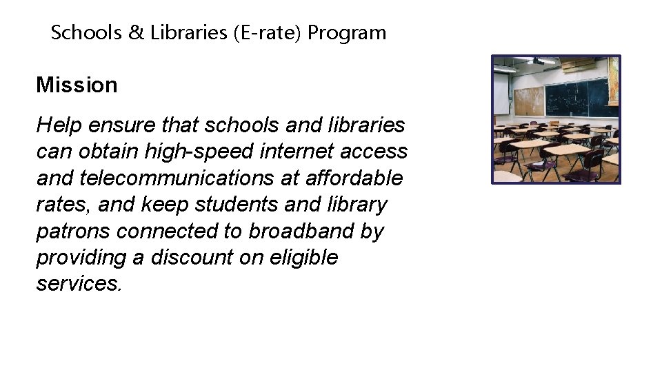 Schools & Libraries (E-rate) Program Mission Help ensure that schools and libraries can obtain
