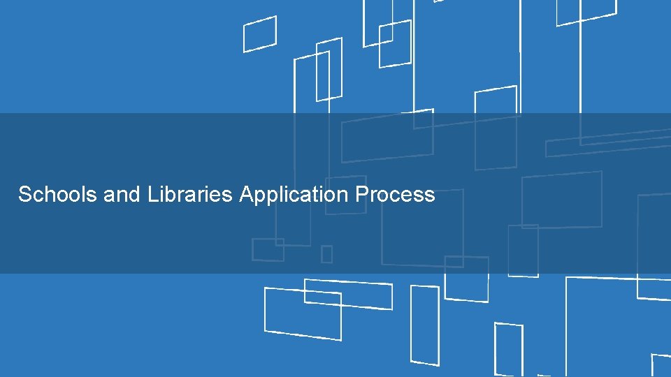 Schools and Libraries Application Process 