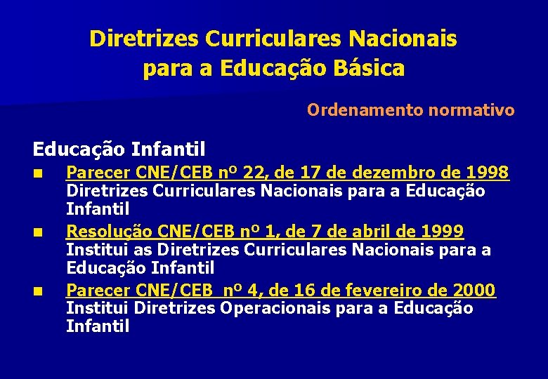 Diretrizes Curriculares Nacionais para a Educação Básica Ordenamento normativo Educação Infantil n n n