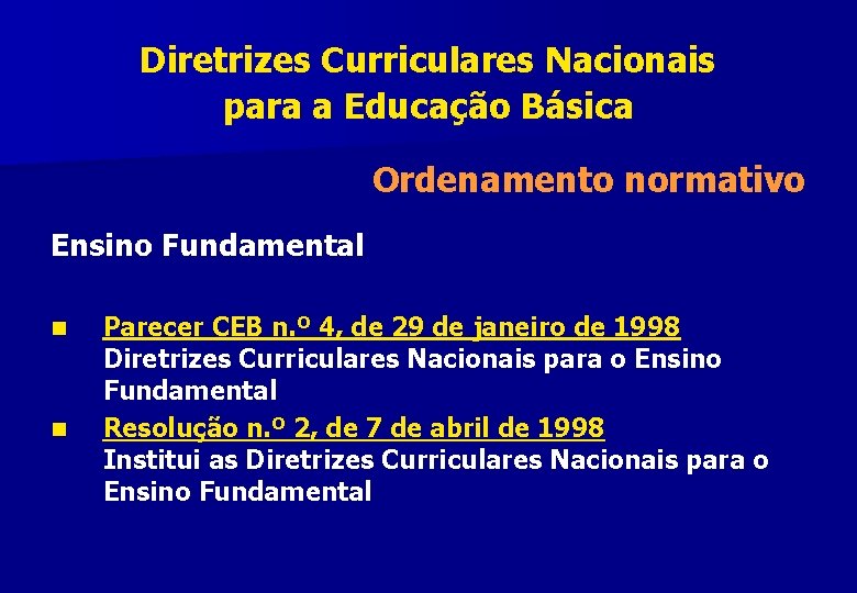 Diretrizes Curriculares Nacionais para a Educação Básica Ordenamento normativo Ensino Fundamental n n Parecer