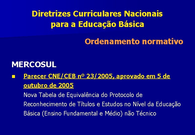 Diretrizes Curriculares Nacionais para a Educação Básica Ordenamento normativo MERCOSUL n Parecer CNE/CEB nº