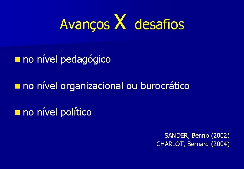 Avanços X desafios n no nível pedagógico n no nível organizacional ou burocrático n