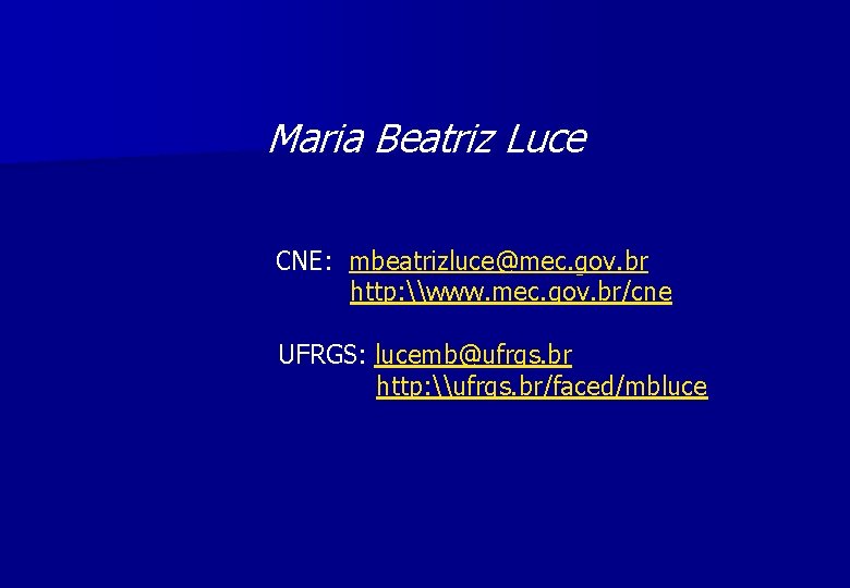 Maria Beatriz Luce CNE: mbeatrizluce@mec. gov. br http: \www. mec. gov. br/cne UFRGS: lucemb@ufrgs.