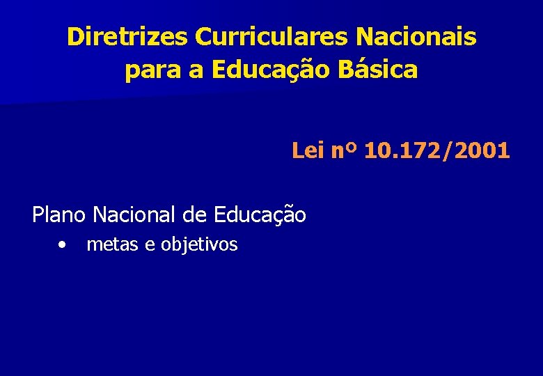 Diretrizes Curriculares Nacionais para a Educação Básica Lei nº 10. 172/2001 Plano Nacional de