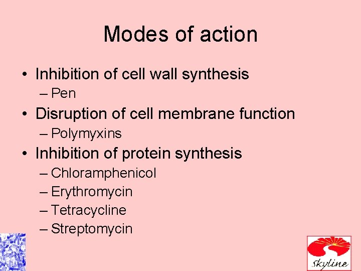 Modes of action • Inhibition of cell wall synthesis – Pen • Disruption of