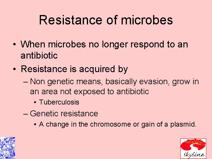 Resistance of microbes • When microbes no longer respond to an antibiotic • Resistance