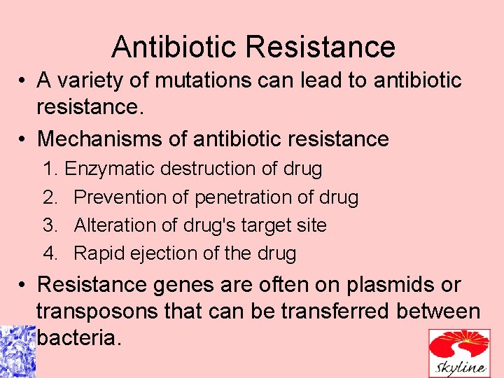 Antibiotic Resistance • A variety of mutations can lead to antibiotic resistance. • Mechanisms