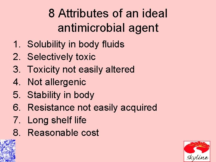 8 Attributes of an ideal antimicrobial agent 1. 2. 3. 4. 5. 6. 7.