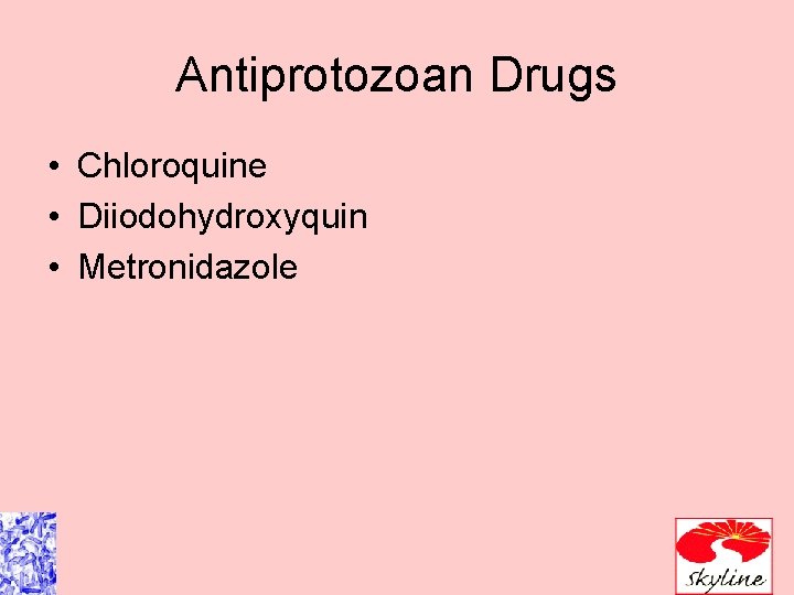 Antiprotozoan Drugs • Chloroquine • Diiodohydroxyquin • Metronidazole 