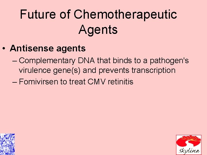 Future of Chemotherapeutic Agents • Antisense agents – Complementary DNA that binds to a