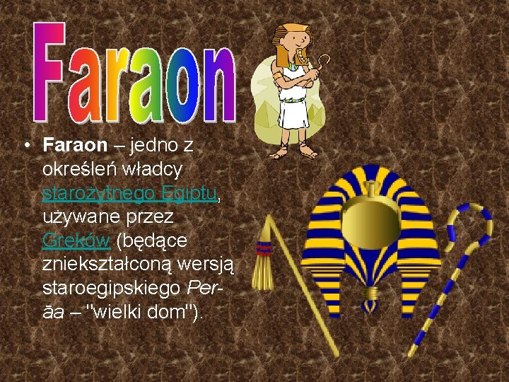  • Faraon – jedno z określeń władcy starożytnego Egiptu, używane przez Greków (będące