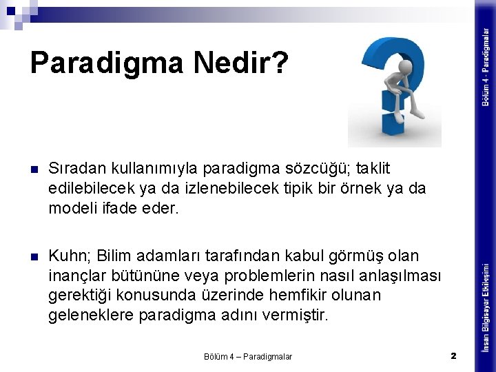 Paradigma Nedir? n Sıradan kullanımıyla paradigma sözcüğü; taklit edilebilecek ya da izlenebilecek tipik bir