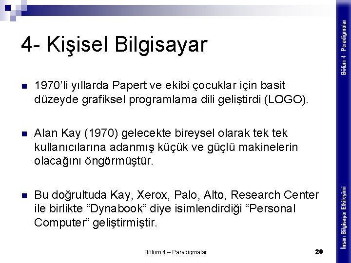 4 - Kişisel Bilgisayar n 1970’li yıllarda Papert ve ekibi çocuklar için basit düzeyde